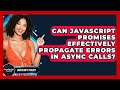 Can JavaScript Promises Effectively Propagate Errors In Async Calls? - JavaScript Toolkit