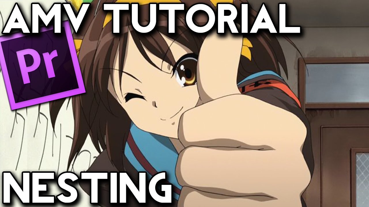 Amv Tutorial Nesting Adobe Premiere Pro Youtube