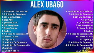 Alex Ubago 2024 MIX Grandes Exitos - Aunque No Te Pueda Ver, A Gritos De Esperanza, Sin Miedo A ...