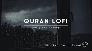 Lofi Quran | Quran For Sleep/Study Sessions - Relaxing Quran - {With Rain / Wind Sound}