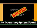 [FIXED] No Operating System Found Error Issue (100% Working)