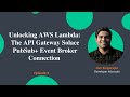 Unlocking AWS Lambda: The API Gateway Solace PubSub+ Event Broker Connection