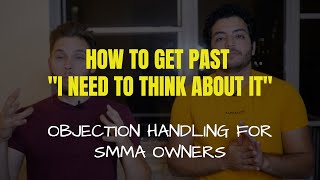 [SMMA OWNERS] - How To Get Past The "I NEED TO THINK ABOUT IT" Objection