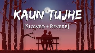 Kaun Tujhe [slowed + reverb] - Palak Muchhal | Lofi Audio Song | 10 PM LOFi