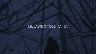 Mulawe x Tose Naina Mashup full version (slowed+reverb)