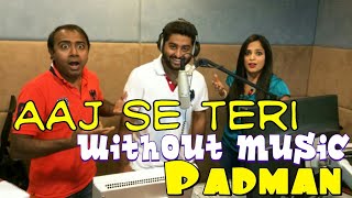 Aaj se teri song without music | Arijit Singh | Padman | Akshay kumar