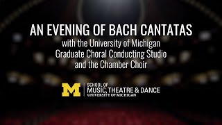 An Evening of Bach Cantatas // U-M Graduate Choral Conducting Studio and the Chamber Choir