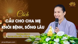 Cách cầu cho cha mẹ khỏi bệnh, sống lâu | Vu lan báo hiếu - Cầu siêu rằm tháng 7