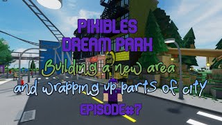 Pixibles Dream Park (Episode 7) Building a new area and wrapping up parts of city.