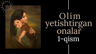 Omar Xalil | Olim yetishtirgan onalar 1-qism