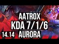 AATROX vs AURORA (TOP) | 7/1/6, 1400+ games | EUW Diamond | 14.14