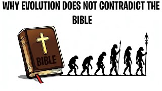 Why evolution does not contradict the Bible?