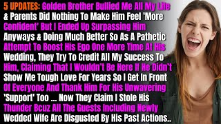 5 UPDATES: Golden Brother Bullied Me All My Life \u0026 Parents Did Nothing To Make Him Feel...