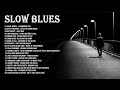 Best Of Slow Blues -  Blues Ballads - Relaxing Blues Music