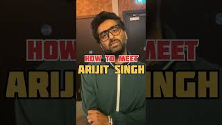 How To Meet Arijit Singh #shorts #arijitsingh #arijitsinghstatus