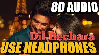 Dil Bechara (8D AUDIO) - Title Track | Sushant Singh Rajput | Sanjana Sanghi | A.R. Rahman
