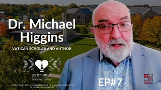 Heart to Heart | EP7: Dr. Michael Higgins on Pope Francis, Servant Leadership & the New Pope Leo XIV