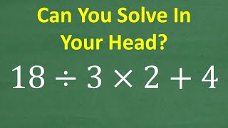 18 Divided By 3 Times 2 Plus 4 Try This Mental Math Problem