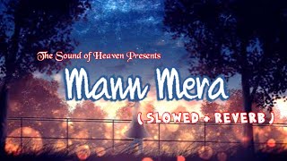 Mann Mera ( Slowed + Reverb ) - Gajendra Verma || Table No. 21 || Lofi Mix || The Sound of Heaven