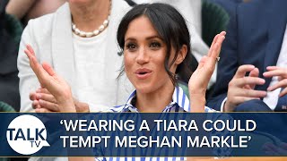 ‘The Chance Of Wearing A Tiara’ Could Tempt Meghan Markle To Attend Coronation
