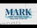 Keep Seeking Your Healing (Mark 7:24-37) | Pastor Tyler Warner