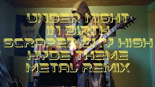 Under Night In Birth - Scraper Sky High ( Hyde Theme ) Metal Remix