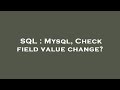 SQL : Mysql, Check field value change?