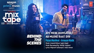 Making of Aye Mere Humsafar/Ab Mujhe Raat Din  | Palak-Armaan | Amazon Prime Music Mixtape S3