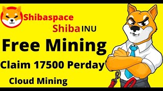Shibaspace Free Mining || Mine shibainu in shibaspace cloud mining website || Claim 17500 perday