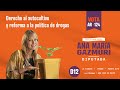 Ana María Gazmuri | Derecho al autocultivo y reforma a la política de drogas