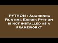 PYTHON : Anaconda Runtime Error: Python is not installed as a framework?