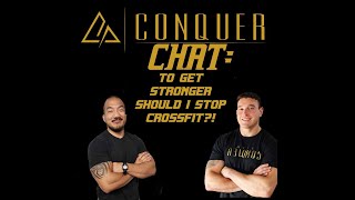 CONQUER CHAT: To get stronger should I stop crossfit?!