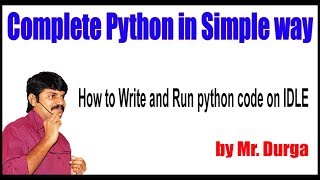 Python Tutorial || How to Write and Run python code on IDLE || by Durga Sir