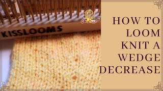 How to Loom Knit Wedge Decrease Kiss Loom