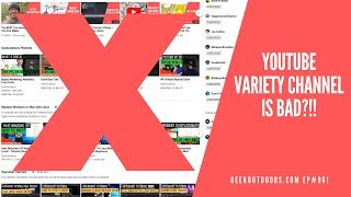Why I Have a YouTube Variety Channel and Why You Shouldn’t… Geekoutdoors.com EP961