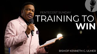 Training to Win x Bishop Kenneth C. Ulmer #pentecostsunday