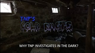 TNP Cold Facts - Why Investigate in the Dark