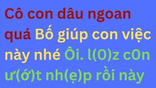 Bố chồng có phúc khi có hai cô con dâu tốt bụng ❤️ Chuyện Đêm Muộn