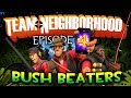 Team Neighborhood - Episode 4 - Bush Beaters