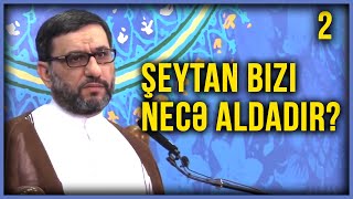 Şeytan bizi necə aldadır? - Hacı Şahin - Şeytanın hiylələri - 2-ci hissə