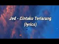 Jed - Cintaku Terlarang (lyrics)