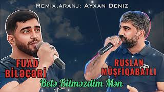 Ruslan Musfiqabatli ft Fuad Bileceri - Bele Bilmezdim Men 2024 (Remix - Ayxan Deniz)