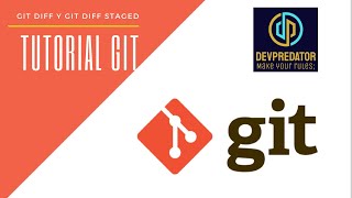 TUTORIAL GIT - git diff y git diff staged @DevPredator