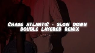 Chase Atlantic-Slow Down(double layered remix)