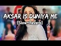 Aksar Is Duniya Me ||Slow+Reverb||||Hindi Song|| #viral #music #djsongs