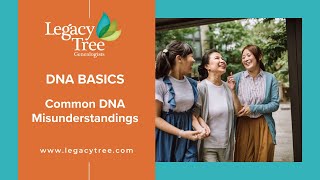 DNA Basics: Common Misunderstandings About DNA Test Results | Legacy Tree Genealogists