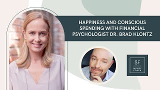 Happiness And Conscious Spending with Financial Psychologist Dr. Brad Klontz