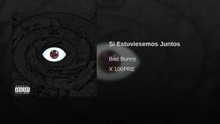 *Bad Bunny - Si Estuviesemos Juntos (Audio)*