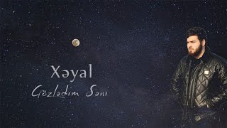 Xeyal- Gözledim Seni