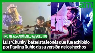 Luis ‘Chunky’ baterista leonés que fue exhibido por Paulina Rubio da su versión de los hechos